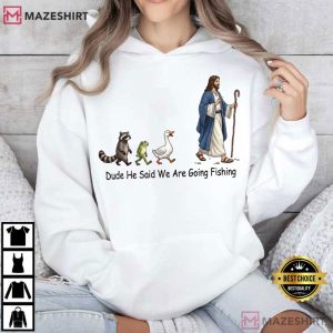 Jesus Dude He Said We Are Going Fishing Funny Christian T Shirt (2)