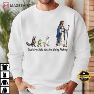 Jesus Dude He Said We Are Going Fishing Funny Christian T Shirt (3)