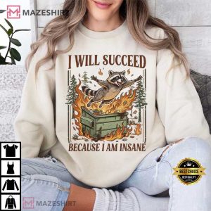 I Will Succeed Because I Am Insane Funny Raccoon Meme T Shirt (4)