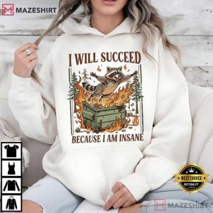 I Will Succeed Because I Am Insane Funny Raccoon Meme T Shirt (1)