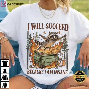 I Will Succeed Because I Am Insane Funny Raccoon Meme T Shirt (2)