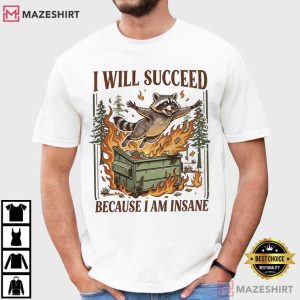 I Will Succeed Because I Am Insane Funny Raccoon Meme T Shirt (3)