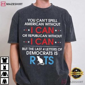 Rats You Can’t Spell American Without I Can Or Republican Political T-Shirt