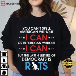 Rats You Can't Spell American Without I Can Or Republican Political T Shirt (2)