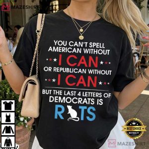 Rats You Can't Spell American Without I Can Or Republican Political T Shirt (3)