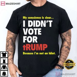 My Conscience Is Clear I Didn’t Vote For Trump Political T Shirt (1)