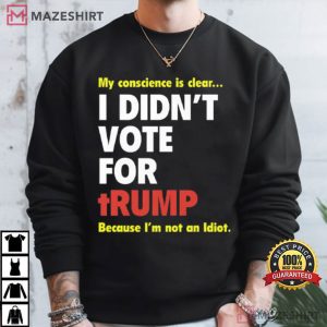 My Conscience Is Clear I Didn’t Vote For Trump Political T Shirt (2)