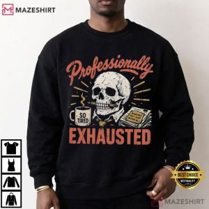 Professionally Exhausted Funny Skeleton Coffee Sarcastic Work T Shirt (4)