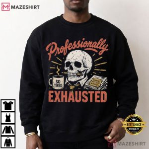 Professionally Exhausted Funny Skeleton Coffee Sarcastic Work T Shirt (1)