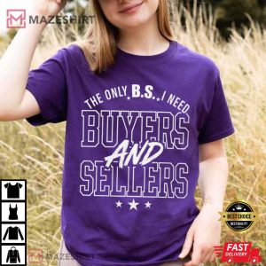 The Only BS I Need Buyers And Sellers Realtor Funny Real Estate Agent T-Shirt