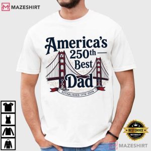 America's 250th Best Dad Golden Gate Bridge Patriotic T Shirt (2)