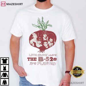 Love Grows Where The B 52s Are Planted Rock Band Fan Art T Shirt (1)