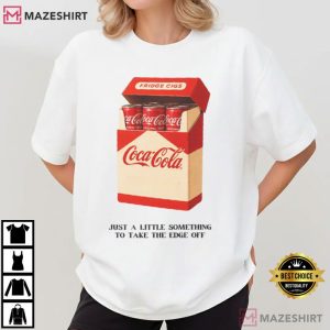 Just A Little Something To Take The Edge Off Coca-Cola Fridge Cigarette T-Shirt