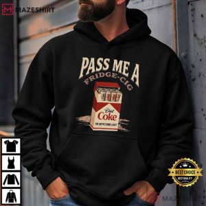 Pass Me A Fridge Cig Diet Coke Lover Gift T Shirt (4)