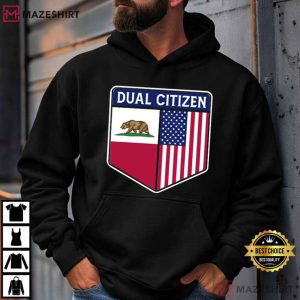 Dual Citizen Of The USA And California T Shirt (4)