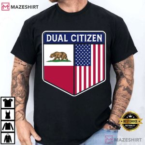 Dual Citizen Of The USA And California T Shirt (1)