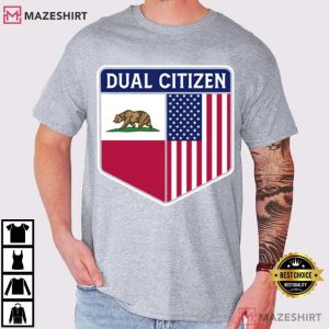 Dual Citizen Of The USA And California T Shirt (2)