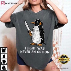 Flight Was Never An Option Sarcastic Penguin T Shirt (4)