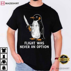 Flight Was Never An Option Sarcastic Penguin T Shirt (1)