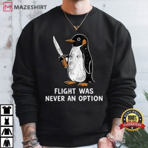 Flight Was Never An Option Sarcastic Penguin T Shirt (2)