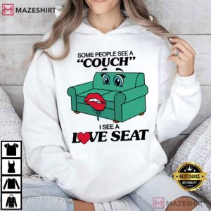 Some People See A Couch I See A Love Seat T Shirt (4)