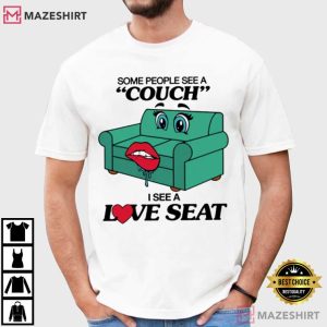 Some People See A Couch I See A Love Seat T Shirt (1)