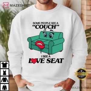 Some People See A Couch I See A Love Seat T Shirt (3)