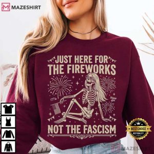 Just Here For The Fireworks Not The Fascism July 4th T Shirt (2)