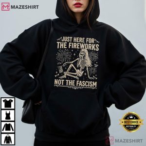 Just Here For The Fireworks Not The Fascism July 4th T Shirt (3)