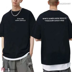 Stallion Army Airfield White Sands New Mexico Freedom Is Not Free T Shirt (1)