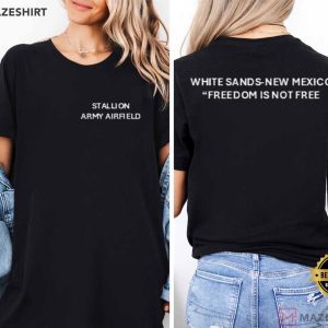 Stallion Army Airfield White Sands New Mexico Freedom Is Not Free T Shirt (3)
