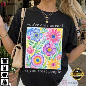 You're Only As Cool As You Treat People Positive Affirmation T Shirt