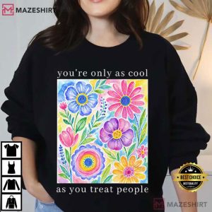 You're Only As Cool As You Treat People Positive Affirmation T Shirt (1)
