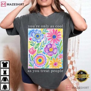 You're Only As Cool As You Treat People Positive Affirmation T Shirt (3)