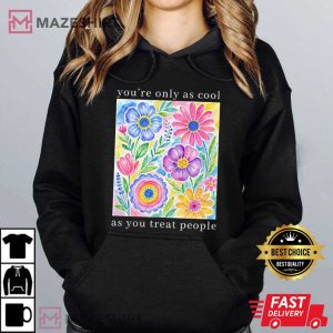 You're Only As Cool As You Treat People Positive Affirmation T Shirt (4)