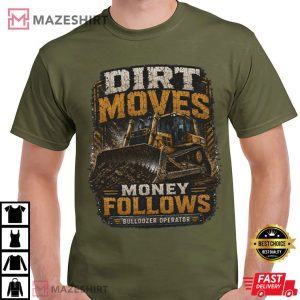 Bulldozer Operator Dirt Moves Money Follows Construction Worker T Shirt (3)