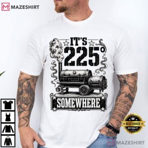 It's 225 Somewhere Smoker Grill Quote Funny BBQ T Shirt (1)