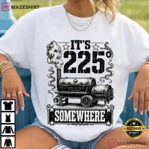 It's 225 Somewhere Smoker Grill Quote Funny BBQ T Shirt (2)
