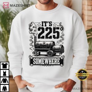 It's 225 Somewhere Smoker Grill Quote Funny BBQ T Shirt (3)