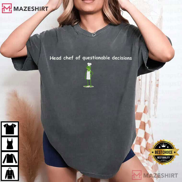 Frog Head Chef Of Questionable Decisions Funny Chef T-Shirt Frog Head Chef Of Questionable Decisions Funny Chef T-Shirt