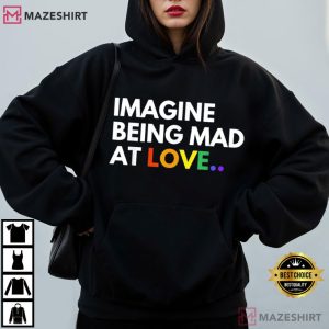 Imagine Being Mad At Love Pride Rainbow Equality T Shirt (4)