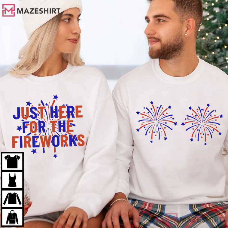 Just Here For The Fireworks Funny 4th Of July Couple Shirts Just Here For The Fireworks Funny 4th Of July Couple Shirts