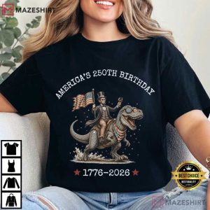 Abraham Lincoln Riding Dinosaur America's 250th Birthday Patriotic T (3)