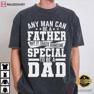 Father Day Gift Any Man Can Be A Father Fatherhood Typography T Shirt (1)