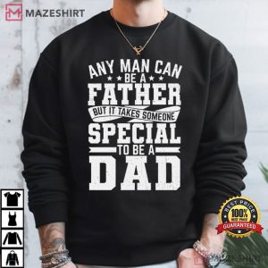 Father Day Gift Any Man Can Be A Father Fatherhood Typography T Shirt (2)