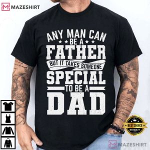 Father Day Gift Any Man Can Be A Father Fatherhood Typography T Shirt (3)