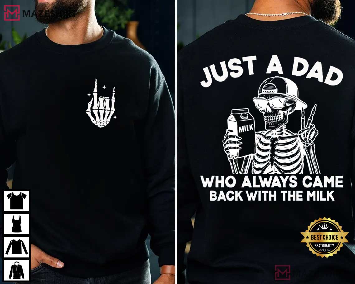 Just A Dad Who Always Came Back With The Milk Funny Fathers Day T-Shirt Just A Dad Who Always Came Back With The Milk Funny Fathers Day T-Shirt