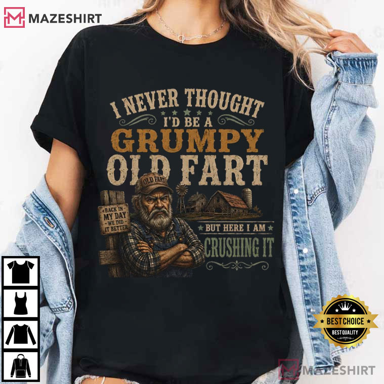 Grumpy Old Fart Funny Senior Humor T-Shirt Grumpy Old Fart Funny Senior Humor T-Shirt