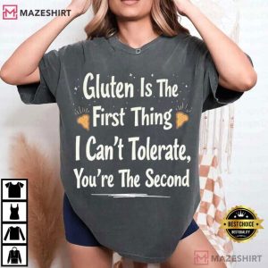 Gluten Is The First Thing I Can't Tolerate Funny Sarcastic Saying T Shirt (4)