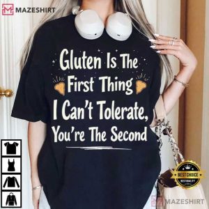 Gluten Is The First Thing I Can't Tolerate Funny Sarcastic Saying T Shirt (1)